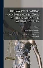 The Law of Pleading and Evidence in Civil Actions, Arranged Alphabetically: With Practical Forms: And the Pleading and Evidence to Support Them; Volum