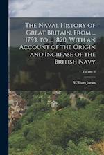 The Naval History of Great Britain, From ... 1793, to ... 1820, With an Account of the Origin and Increase of the British Navy; Volume 3 
