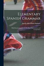 Elementary Spanish Grammar: With Practical Exercies for Reading, Conversation, and Composition 