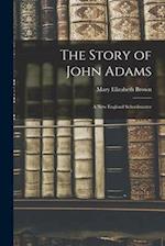 The Story of John Adams: A New England Schoolmaster 
