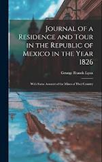 Journal of a Residence and Tour in the Republic of Mexico in the Year 1826: With Some Account of the Mines of That Country 