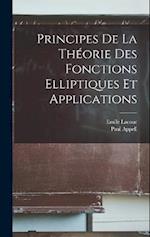 Principes De La Théorie Des Fonctions Elliptiques Et Applications