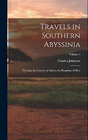 Travels in Southern Abyssinia: Through the Country of Adal to the Kingdom of Shoa; Volume 1