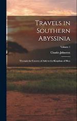 Travels in Southern Abyssinia: Through the Country of Adal to the Kingdom of Shoa; Volume 1 