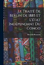 Le Traité De Berlin De 1885 Et L'état Indépendant Du Congo