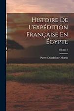 Histoire De L'expédition Française En Égypte; Volume 1