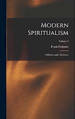 Modern Spiritualism: A History and a Criticism; Volume 2 