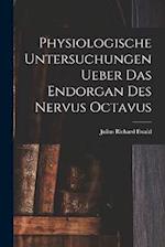 Physiologische Untersuchungen Ueber Das Endorgan Des Nervus Octavus