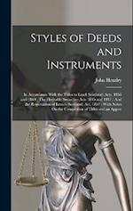 Styles of Deeds and Instruments: In Accordance With the Titles to Land (Scotland) Acts, 1858 and 1860 : The Heritable Securities Acts 1845 and 1847 : 