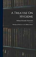 A Treatise On Hygiene: With Special Reference to the Military Service 