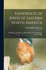 Handbook of Birds of Eastern North America: With Keys to the Species and Descriptions of Their Plumages, Nests, and Eggs 