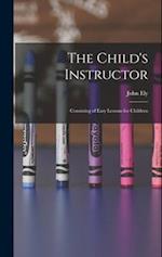 The Child's Instructor: Consisting of Easy Lessons for Children 