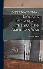 International Law and Diplomacy of the Spanish-American War 