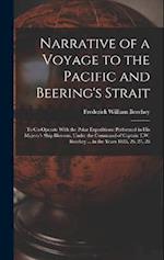 Narrative of a Voyage to the Pacific and Beering's Strait: To Co-Operate With the Polar Expeditions: Performed in His Majesty's Ship Blossom, Under th