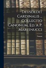 Deusdedit Cardinalis ... Collectio Canonum, Ed. a P. Martinucci
