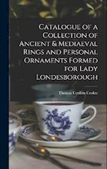 Catalogue of a Collection of Ancient & Mediaeval Rings and Personal Ornaments Formed for Lady Londesborough 