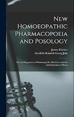 New Homoeopathic Pharmacopoeia and Posology: Or, the Preparation of Homoeopathic Medicines and the Administration of Doses 
