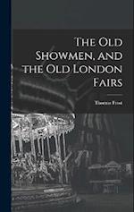 The Old Showmen, and the Old London Fairs 