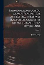 Promenade Autour Du Monde Pendant Les Années 1817, 1818, 1819 Et 1820, Sur Les Corvettes Du Roi L'uranie Et La Physicienne; Volume 2