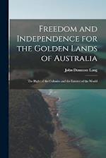 Freedom and Independence for the Golden Lands of Australia: The Right of the Colonies and the Interest of the World 