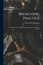 Broaching Practice: A Treatise On the Commercial Application of the Broaching Process 