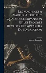 Les Machines À Vapeur À Triple Et Quadruple Expansion Et Les Progrès Récents Des Appareils De Navigation