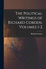 The Political Writings of Richard Cobden, Volumes 1-2 