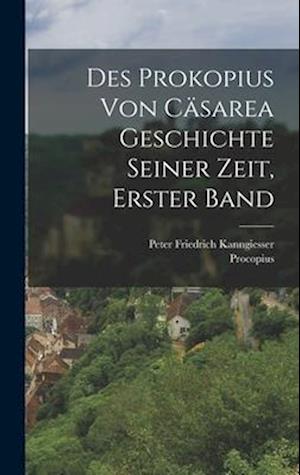 Des Prokopius Von Cäsarea Geschichte Seiner Zeit, Erster Band