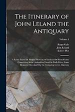 The Itinerary of John Leland the Antiquary: A Letter From Mr. Ralph Thoresby of Leeds to Dr Hans Sloane Concerning Some Antiquities Found in York-Shir
