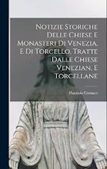 Notizie Storiche Delle Chiese E Monasteri Di Venezia, E Di Torcello, Tratte Dalle Chiese Venezian, E Torcellane