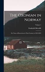 The Oxonian in Norway: Or, Notes of Excursions in That Country in 1854-1855; Volume 1 