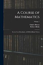 A Course of Mathematics: For the Use of Academies, As Well As Private Tuition; Volume 1 