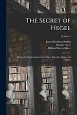 The Secret of Hegel: Being the Hegelian System in Origin, Principle, Form, and Matter; Volume 2 