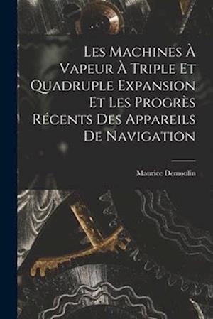 Les Machines À Vapeur À Triple Et Quadruple Expansion Et Les Progrès Récents Des Appareils De Navigation