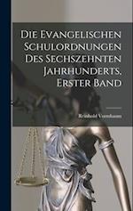 Die Evangelischen Schulordnungen Des Sechszehnten Jahrhunderts, Erster Band