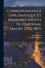 Correspondance Diplomatique Et Mémoires Inédits Du Cardinal Maury (1792-1817)