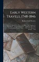 Early Western Travels, 1748-1846: Weiser, C. Journal of a Tour to the Ohio, 1748. Croghan, G. Selection of ... Letters and Journals ... 1750-1756. Pos