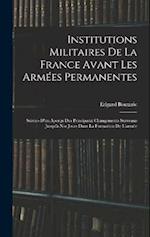 Institutions Militaires De La France Avant Les Armées Permanentes