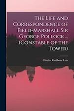 The Life and Correspondence of Field-Marshall Sir George Pollock ... (Constable of the Tower) 
