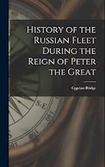 History of the Russian Fleet During the Reign of Peter the Great 
