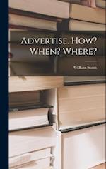 Advertise. How? When? Where? 