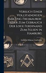 Versuch Einer Vollstændigen Samlung Freimaurer-Lieder Zum Gebrauch Der Loge Ferdinand Zum Felsen in Hamburg
