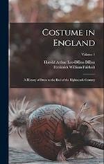 Costume in England: A History of Dress to the End of the Eighteenth Century; Volume 1 
