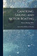 Canoeing, Sailing and Motor Boating: Practical Boat Building and Handling 