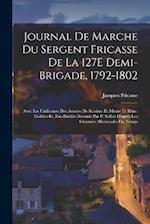 Journal De Marche Du Sergent Fricasse De La 127E Demi-Brigade, 1792-1802