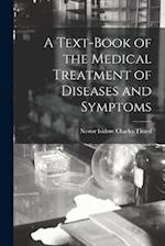 A Text-Book of the Medical Treatment of Diseases and Symptoms 