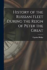 History of the Russian Fleet During the Reign of Peter the Great 