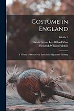 Costume in England: A History of Dress to the End of the Eighteenth Century; Volume 1 