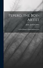 Pepero, the Boy-Artist: A Brief Memoir of James Jackson Jarves 