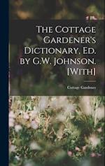 The Cottage Gardener's Dictionary, Ed. by G.W. Johnson. [With] 